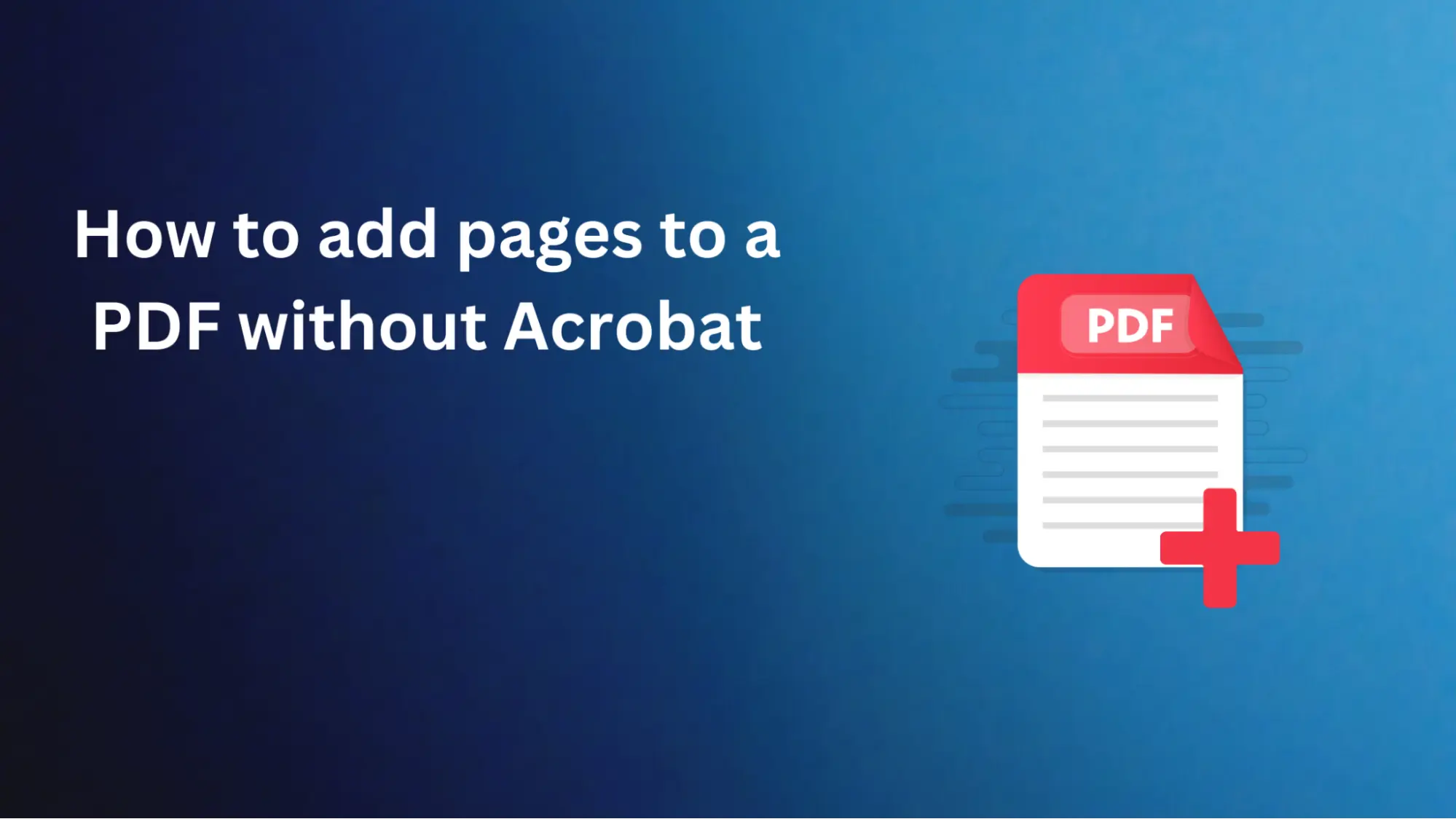 How to add pages to a PDF without Acrobat